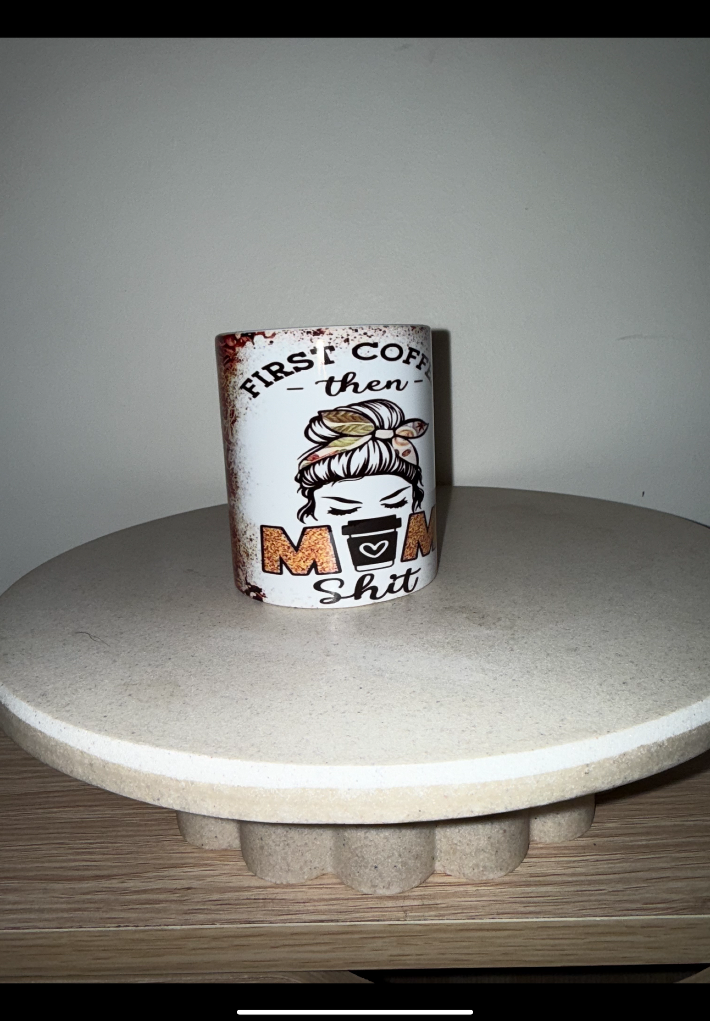 First coffee then mum sh#t mug